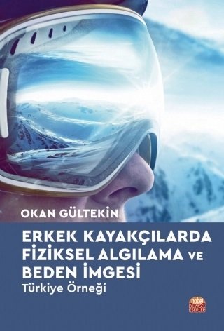 Nobel Erkek Kayakçılarda Fiziksel Algılama ve Beden İmgesi ve Türkiye Örneği - Okan Gültekin Nobel Bilimsel Eserler