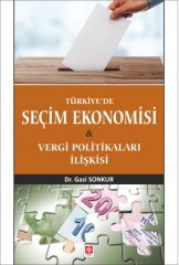 Ekin Türkiye'de Seçim Ekonomisi ve Vergi Politikaları İlişkisi - Gazi Sonkur Ekin Yayınları