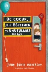 Üç Çocuk, Bir Öğretmen ve Unutulmaz Bir Gün - John David Anderson Tudem Yayınları