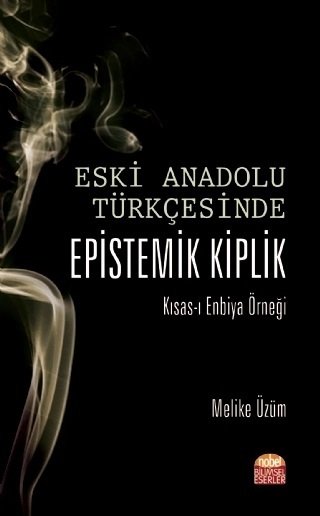Nobel Eski Anadolu Türkçesinde Epistemik Kiplik Kısas-ı Enbiya Örneği - Melike Üzüm Nobel Bilimsel Eserler