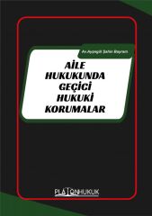 Platon Aile Hukukunda Geçici Hukuki Korumalar - Ayşegül Şahin Bayram Platon Hukuk Yayınları