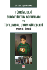 Ekin Türkiye'deki Suriyelilerin Sorunları ve Toplumsal Uyum Süreçleri, Aydın İli Örneği - Eren Alper Yılmaz Ekin Yayınları