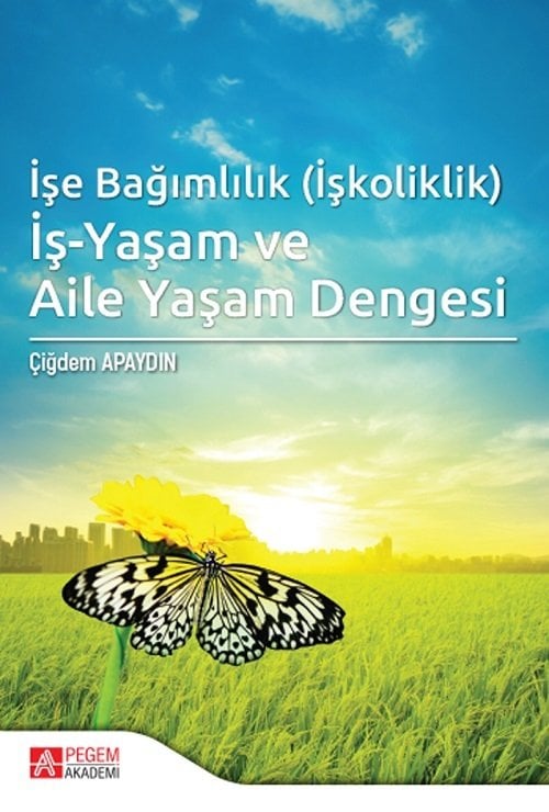 Pegem İşe Bağımlılık İşkoliklik İş Yaşam ve Aile Yaşam Dengesi - Çiğdem Apaydın Pegem Akademi Yayınları