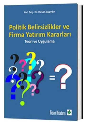 Nisan Kitabevi Politik Belirsizlikler ve Firma Yatırım Kararları - Hasan Ayaydın Nisan Kitabevi Yayınları