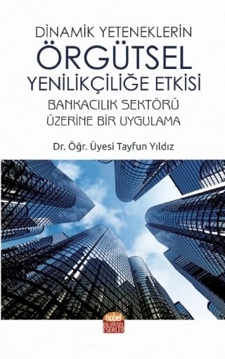 Nobel Dinamik Yeteneklerin Örgütsel Yenilikçiliğe Etkisi - Tayfun Yıldız Nobel Bilimsel Eserler