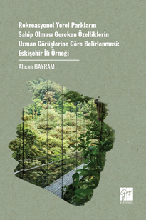 Gazi Kitabevi Rekreasyonel Yerel Parkların Sahip Olması Gereken Özelliklerin Uzman Görüşlerine Göre Belirlenmesi, Eskişehir İli Örneği - Alican Bayram Gazi Kitabevi