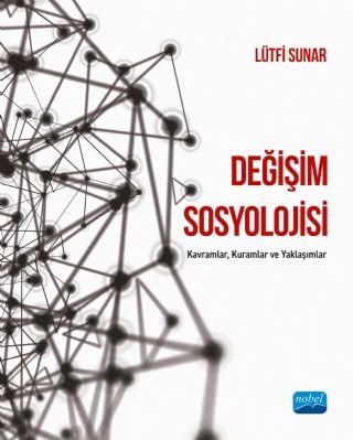 Nobel Değişim Sosyolojisi Kavramlar, Kuramlar ve Yaklaşımlar - Lütfi Sunar Nobel Akademi Yayınları