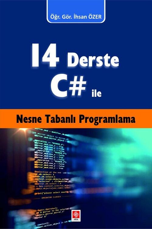 Ekin 14 Derste C# ile Nesne Tabanlı Programlama - İhsan Özer Ekin Yayınları