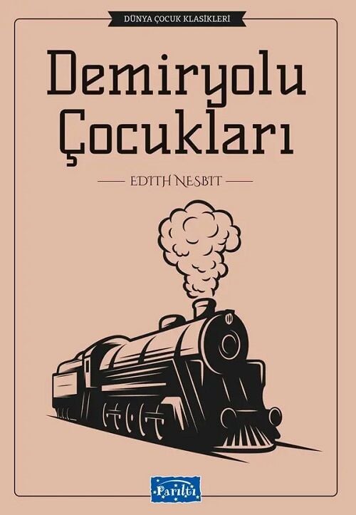 Dünya Çocuk Klasikleri - Demiryolu Çocukları - Edith Nesbit Parıltı Yayınları