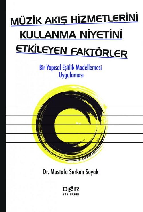 Der Yayınları Müzik Akış Hizmetlerini Kullanma Niyetini Etkileyen Faktörler - Mustafa Serkan Soyak Der Yayınları