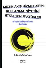 Der Yayınları Müzik Akış Hizmetlerini Kullanma Niyetini Etkileyen Faktörler - Mustafa Serkan Soyak Der Yayınları