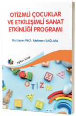 Eğiten Kitap Otizmli Çocuklar ve Etkileşimli Sanat Etkinliği Programı - Ramazan İnci, Mehmet Sağlam Eğiten Kitap