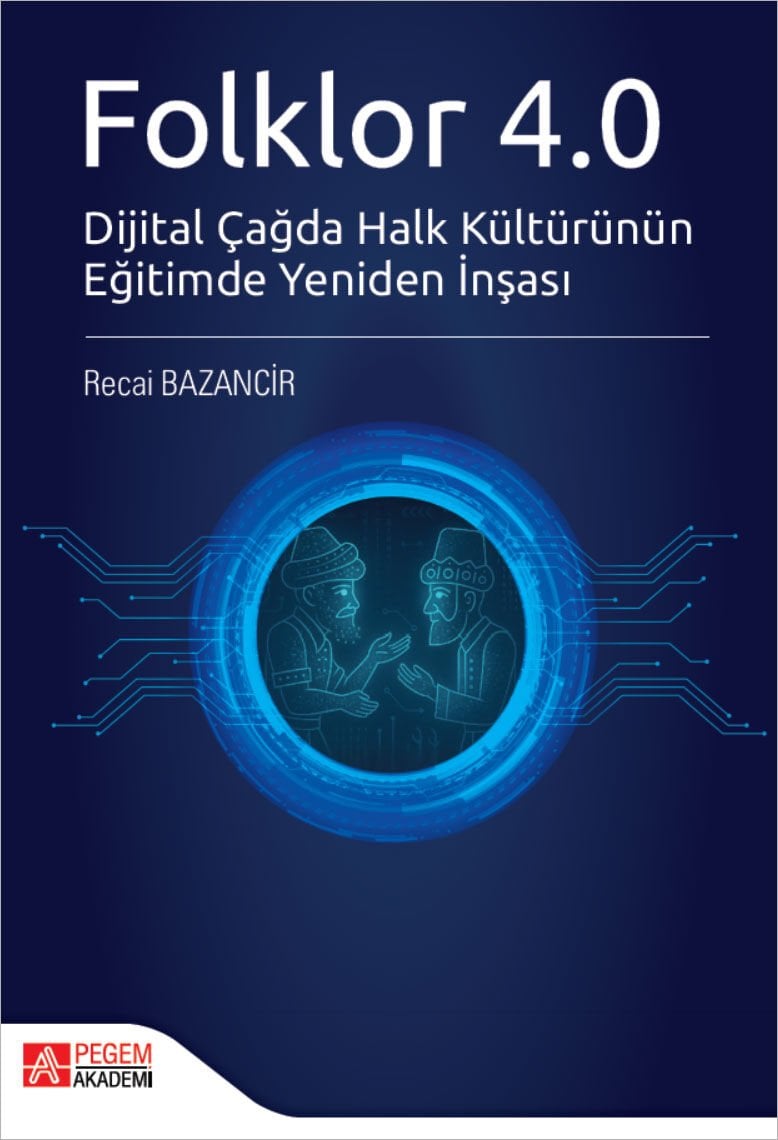 Pegem Folklor 4.0 Dijital Çağda Halk Kültürünün Eğitimde Yeniden İnşası - Recai Bazancir Pegem Akademi Yayıncılık