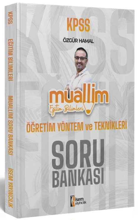 İsem 2024 KPSS Eğitim Bilimleri Muallim Öğretim Yöntem ve Teknikleri Soru Bankası - Özgür Hamal İsem Yayınları