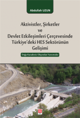 Ekin Aktivistler Şirketler ve Devlet Etkileşimleri Çerçevesinde Türkiyedeki HES Sektörünün Gelişimi - Abdullah Uzun Ekin Yayınları