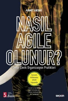 Seçkin Nasıl Agile Olunur? Cesur Çevik Organizasyon Pratikleri 5. Baskı - Ahmet Akdağ Seçkin Yayınları