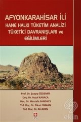 Ekin Afyonkarahisar İli Hane Halkı Tüketim Analizi Tüketici Davranışları ve Eğilimleri - Şuayıp Özdemir, Yusuf Karaca, Mustafa Sandıkcı, Fikret Yaman Ekin Yayınları