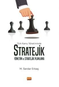 Nobel Türk Kamu Yönetiminde Stratejik Yönetim ve Stratejik Planlama - M. Serdar Erbaş Nobel Bilimsel Eserler