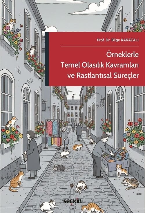 Seçkin Örneklerle Temel Olasılık Kavramları ve Rastlantısal Süreçler - Bilge Karaçalı Seçkin Yayınları
