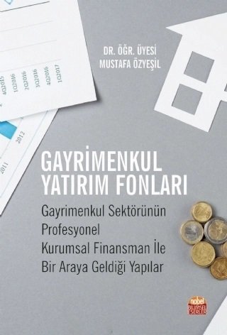 Nobel Gayrimenkul Yatırım Fonları, Gayrimenkul Sektörünün Profesyonel Kurumsal Finansman ile Bir Araya Geldiği Yapılar - Mustafa Özyeşil Nobel Bilimsel Eserler