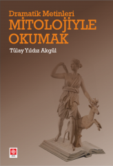 Ekin Dramatik Metinleri Mitolojiyle Okumak - Tülay Yıldız Akgül Ekin Yayınları