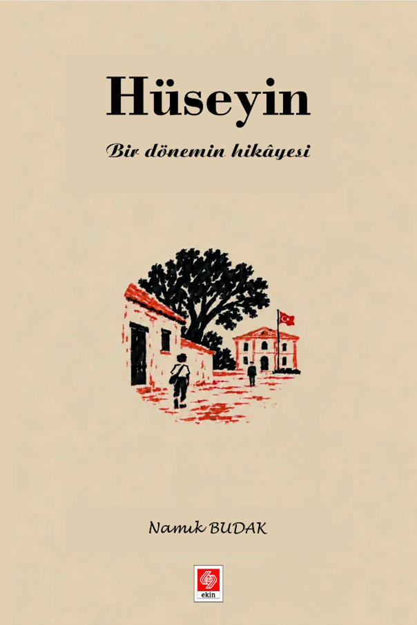 Hüseyin, Bir Dönemin Hikayesi - Namık Budak Ekin Yayınları