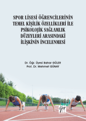 Gazi Kitabevi Spor Lisesi Öğrencilerinin Temel Kişilik Özellikleri ile Psikolojik Sağlamlık Düzeyleri Arasındaki İlişkinin İncelenmesi - Bahar Güler, Mehmet Günay Gazi Kitabevi