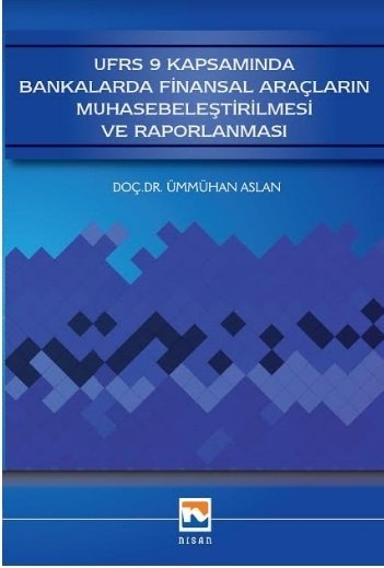 Nisan Kitabevi UFRS 9 Kapsamında Bankalarda Finansal Araçların Muhasebeleştirilmesi ve Raporlanması - Ümmühan Aslan Nisan Kitabevi Yayınları