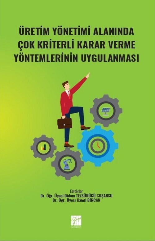 Gazi Kitabevi Üretim Yönetimi Alanında Çok Kriterli Karar Verme Yöntemlerinin Uygulanması - Didem Tezsürücü Coşansu, Kamil Bircan Gazi Kitabevi