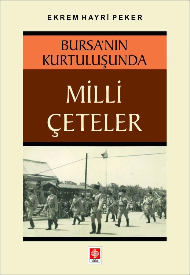 Ekin Bursa nın Kurtuluşunda Milli Çeteler - Ekrem Hayri Peker Ekin Yayınları