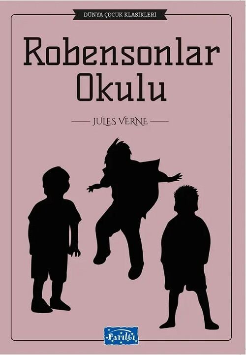 Dünya Çocuk Klasikleri - Robensonlar Okulu - Jules Verne Parıltı Yayınları