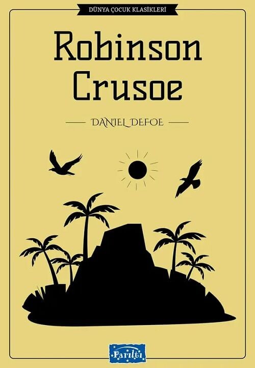 Dünya Çocuk Klasikleri - Robinson Crusoe - Daniel Defoe Parıltı Yayınları