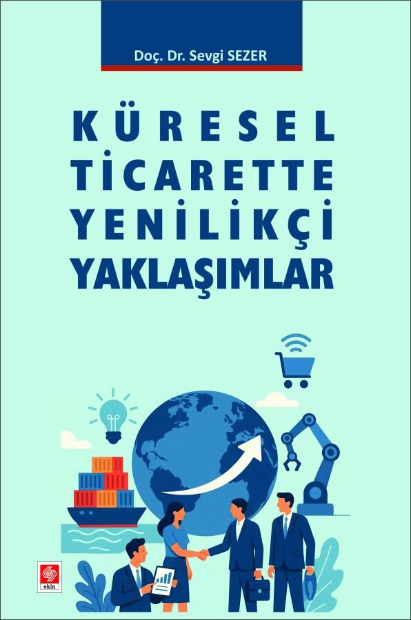 Ekin Küresel Ticarette Yenilikçi Yaklaşımlar - Sevgi Sezer Ekin Yayınları