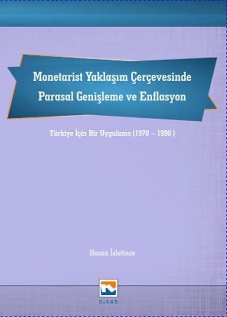 Nisan Kitabevi Monetarist Yaklaşım Çerçevesinde Parasal Genişleme ve Enflasyon - Hasan İslatince Nisan Kitabevi Yayınları