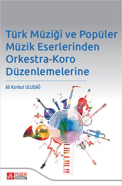 Pegem Türk Müziği ve Popüler Müzik Eserlerinden Orkestra Koro Düzenlemelerine - Ali Korkut Uludağ Pegem Akademik Yayınları