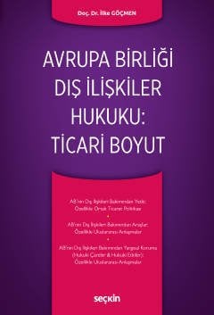 Seçkin Avrupa Birliği Dış İlişkiler Hukuku, Ticari Boyut - İlke Göçmen Seçkin Yayınları