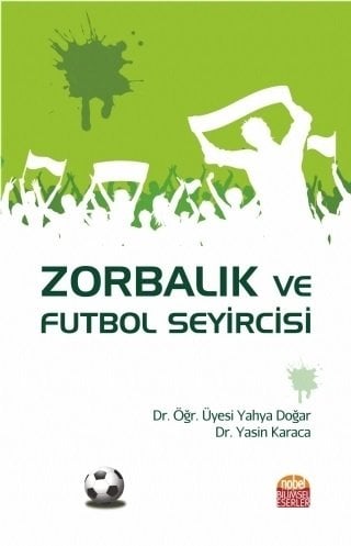 Nobel Zorbalık ve Futbol Seyircisi - Yahya Doğar, Yasin Karaca Nobel Bilimsel Eserler