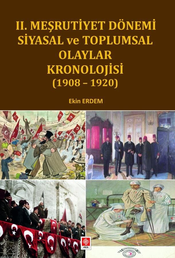 Ekin II. Meşrutiyet Dönemi Siyasal ve Toplumsal Olaylar Kronolojisi (1908-1920) - Ekin Erdem Ekin Yayınları