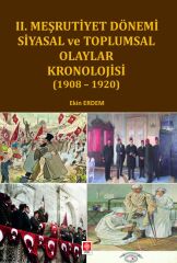 Ekin II. Meşrutiyet Dönemi Siyasal ve Toplumsal Olaylar Kronolojisi (1908-1920) - Ekin Erdem Ekin Yayınları