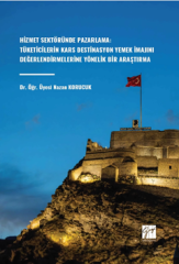 Gazi Kitabevi Hizmet Sektöründe Pazarlama: Tüketicilerin Kars Destinasyon Yemek İmajını Değerlendirmelerine Yönelik Bir Araştırma - Nazan Korucuk Gazi Kitabevi