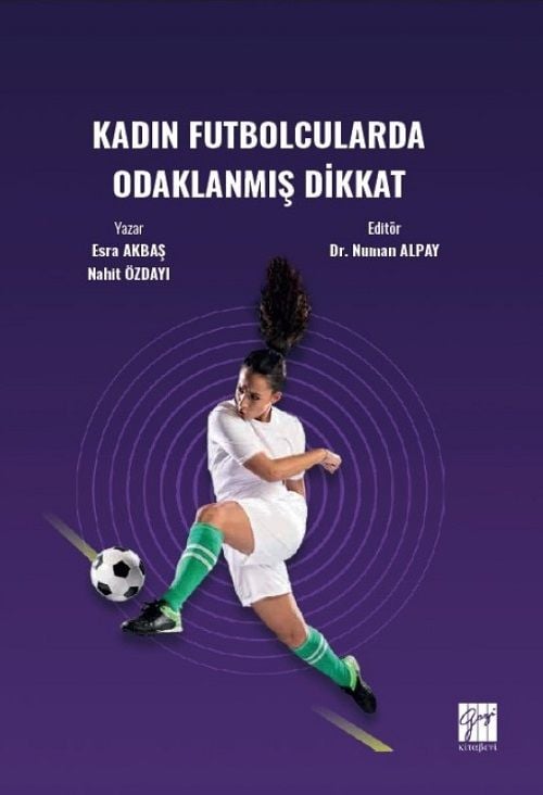 Gazi Kitabevi Kadın Futbolcularda Odaklanmış Dikkat - Esra Akbaş, Nahit Özdayı, Numan Alpay Gazi Kitabevi