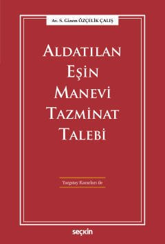Seçkin Aldatılan Eşin Manevi Tazminat Talebi - S. Gizem Özçelik Çalış Seçkin Yayınları