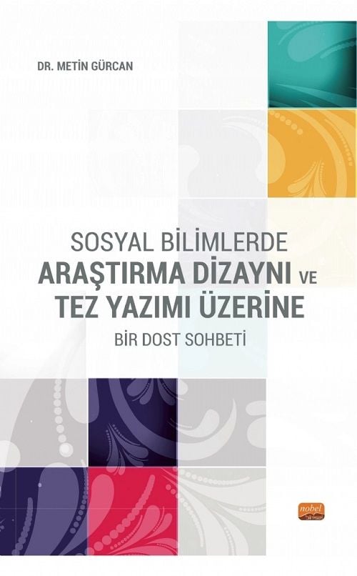 Nobel Sosyal Bilimlerde Araştırma Dizaynı ve Tez Yazımı Üzerine Bir Dost Sohbeti - Metin Gürcan Nobel Bilimsel Eserler