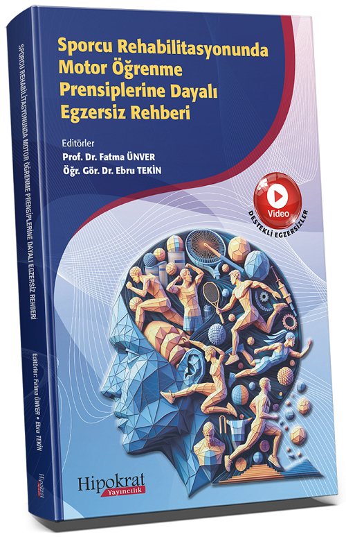 Hipokrat Sporcu Rehabilitasyonunda Motor Öğrenme Prensiplerine Dayalı Egzersiz Rehberi - Fatma Ünver Hipokrat Kitabevi