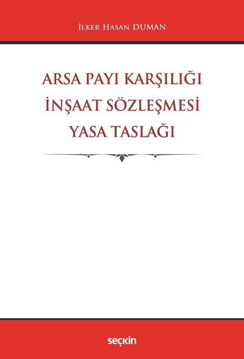 Seçkin Arsa Payı Karşılığı İnşaat Sözleşmesi Yasa Taslağı - İlker Hasan Duman Seçkin Yayınları