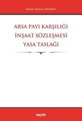 Seçkin Arsa Payı Karşılığı İnşaat Sözleşmesi Yasa Taslağı - İlker Hasan Duman Seçkin Yayınları
