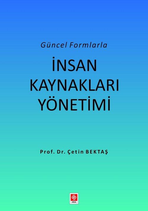 Ekin Güncel Formlarla İnsan Kaynakları Yönetimi - Çetin Bektaş Ekin Yayınları