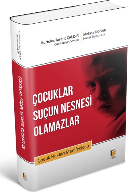 Adalet Çocuklar Suçun Nesnesi Olamazlar Çocuk Hakları Manifestosu - Kurtuluş Tayanç Çalışır, Melissa Doğan Adalet Yayınevi