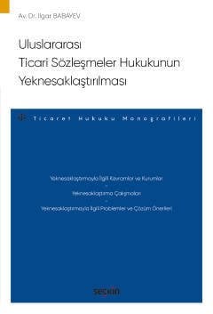 Seçkin Uluslararası Ticari Sözleşmeler Hukukunun Yeknesaklaştırılması - Ilgar Babayev Seçkin Yayınları