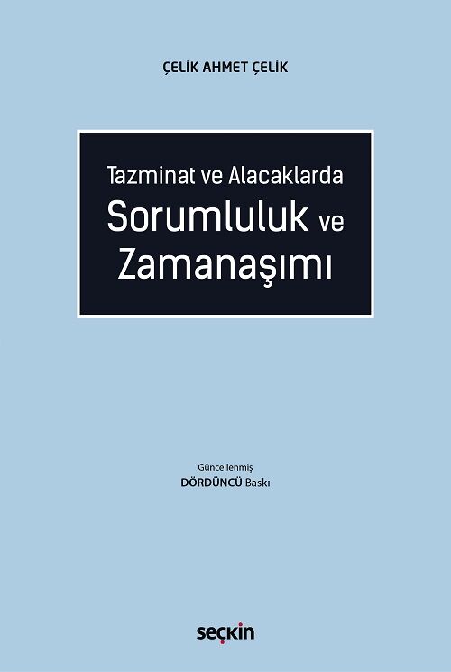 Seçkin Tazminat ve Alacaklarda Sorumluluk ve Zamanaşımı - Çelik Ahmet Çelik Seçkin Yayınları